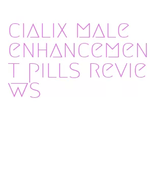 cialix male enhancement pills reviews