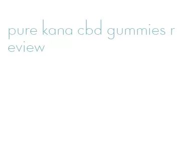 pure kana cbd gummies review