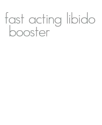 fast acting libido booster