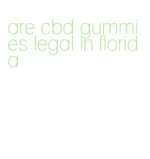 are cbd gummies legal in florida