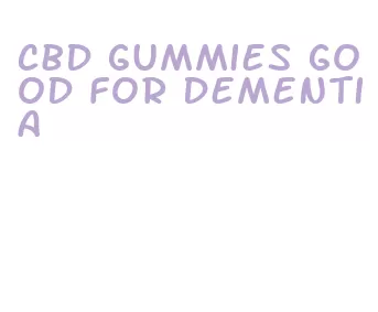 cbd gummies good for dementia