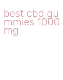 best cbd gummies 1000mg