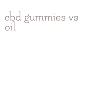 cbd gummies vs oil