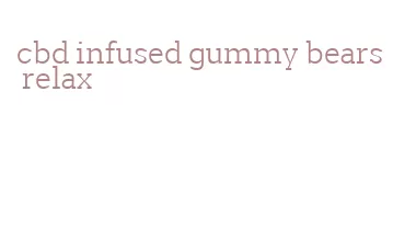 cbd infused gummy bears relax