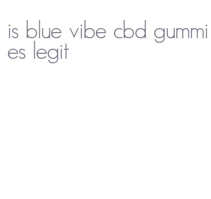 is blue vibe cbd gummies legit