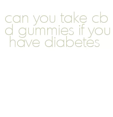 can you take cbd gummies if you have diabetes