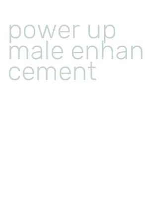 power up male enhancement