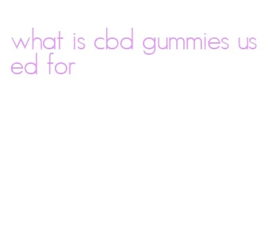 what is cbd gummies used for