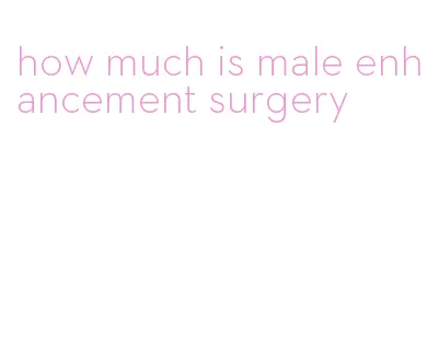 how much is male enhancement surgery