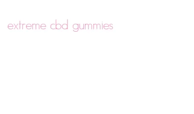 extreme cbd gummies