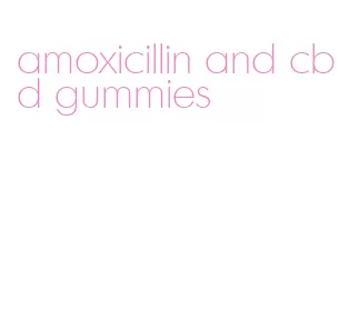 amoxicillin and cbd gummies