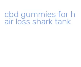 cbd gummies for hair loss shark tank