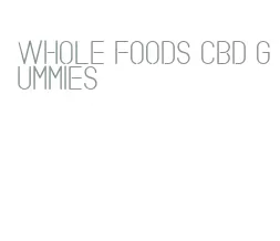 whole foods cbd gummies