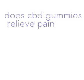 does cbd gummies relieve pain