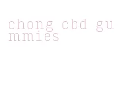 chong cbd gummies