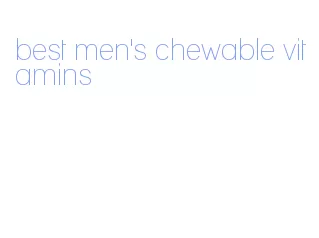 best men's chewable vitamins