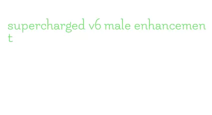 supercharged v6 male enhancement