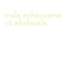 male enhancement wholesale