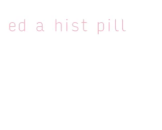 ed a hist pill