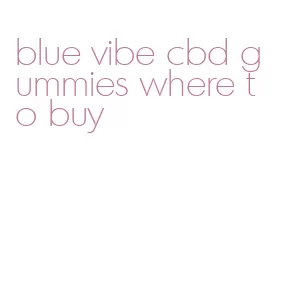 blue vibe cbd gummies where to buy