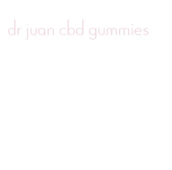 dr juan cbd gummies