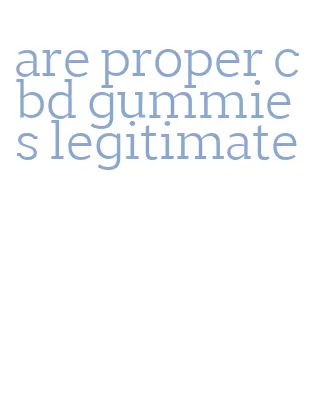 are proper cbd gummies legitimate