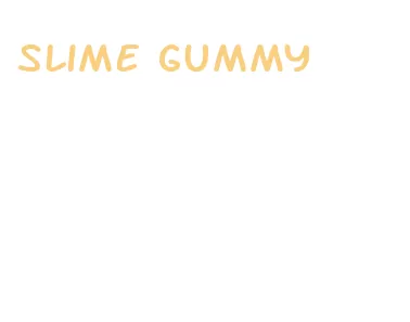 slime gummy