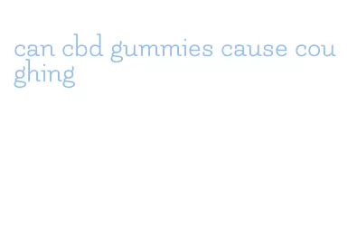 can cbd gummies cause coughing