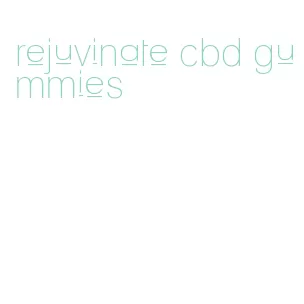 rejuvinate cbd gummies
