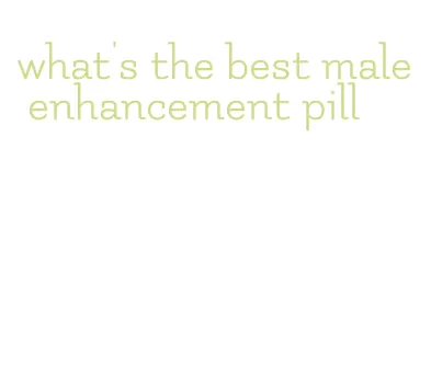 what's the best male enhancement pill