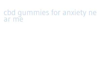 cbd gummies for anxiety near me