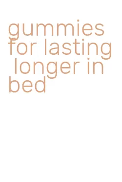 gummies for lasting longer in bed