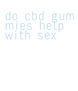 do cbd gummies help with sex