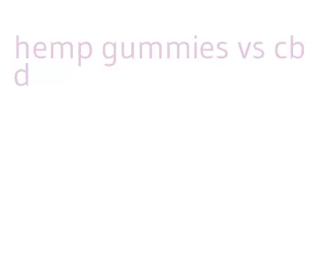 hemp gummies vs cbd