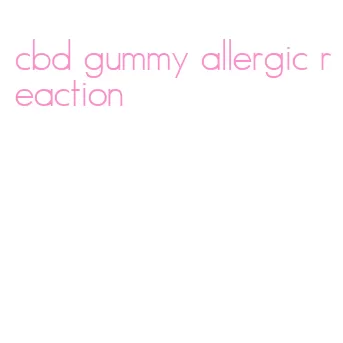 cbd gummy allergic reaction