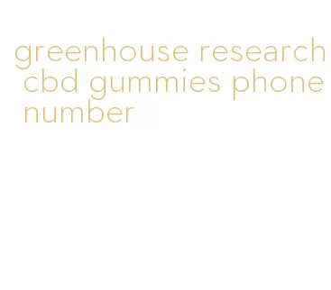 greenhouse research cbd gummies phone number