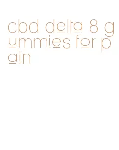 cbd delta 8 gummies for pain