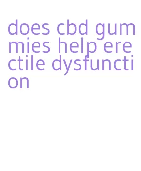 does cbd gummies help erectile dysfunction