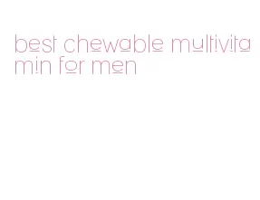 best chewable multivitamin for men