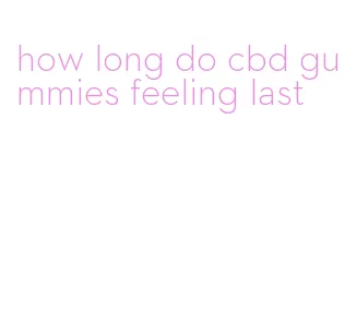 how long do cbd gummies feeling last