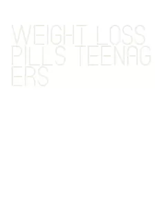 weight loss pills teenagers