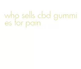 who sells cbd gummies for pain