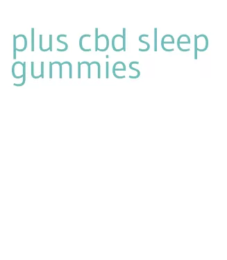 plus cbd sleep gummies