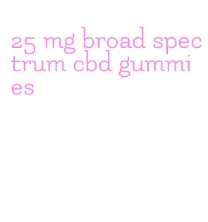 25 mg broad spectrum cbd gummies