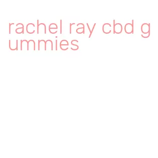 rachel ray cbd gummies