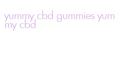 yummy cbd gummies yummy cbd