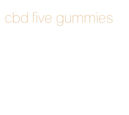 cbd five gummies
