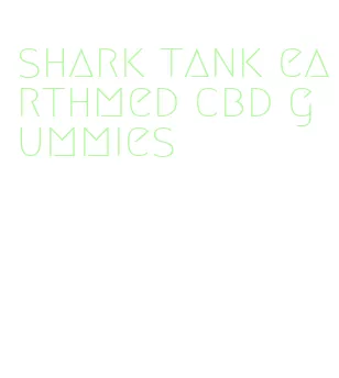 shark tank earthmed cbd gummies