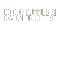 do cbd gummies show on drug test