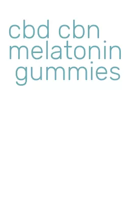 cbd cbn melatonin gummies